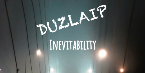 DUZLAIP “Inevitability”